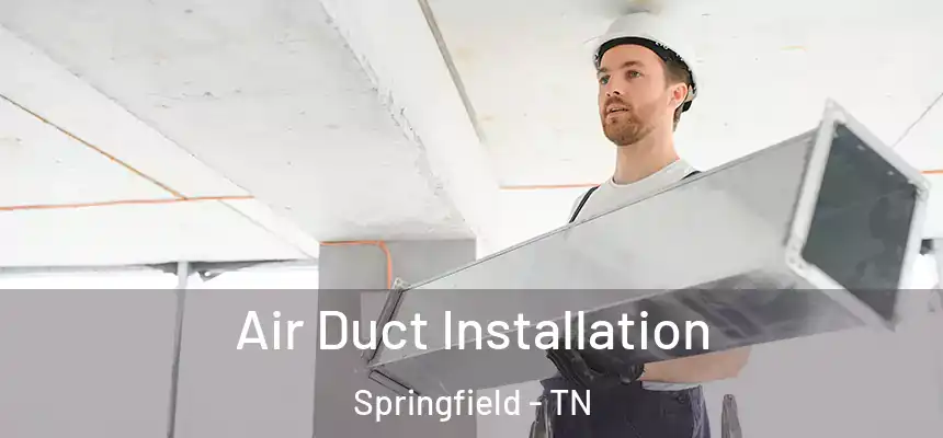  Air Duct Installation Springfield - TN