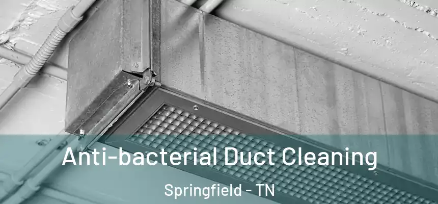  Anti-bacterial Duct Cleaning Springfield - TN
