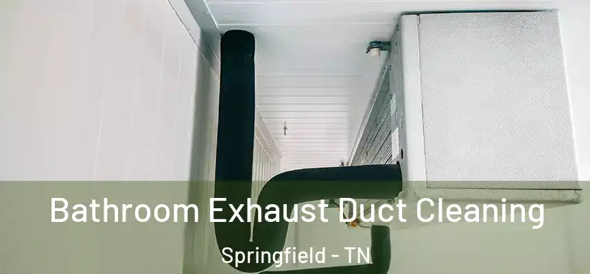 Bathroom Exhaust Duct Cleaning Springfield - TN