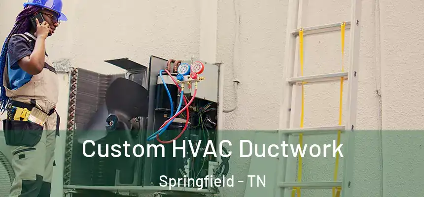 Custom HVAC Ductwork Springfield - TN