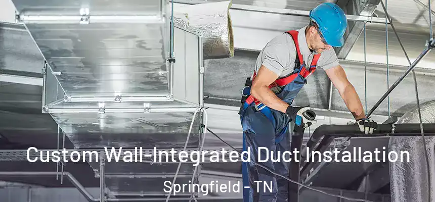  Custom Wall-Integrated Duct Installation Springfield - TN