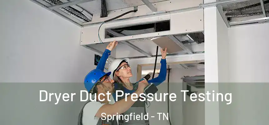  Dryer Duct Pressure Testing Springfield - TN
