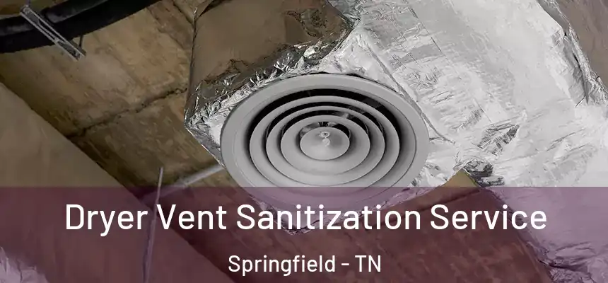  Dryer Vent Sanitization Service Springfield - TN