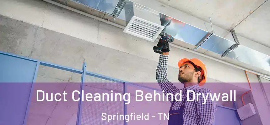  Duct Cleaning Behind Drywall Springfield - TN