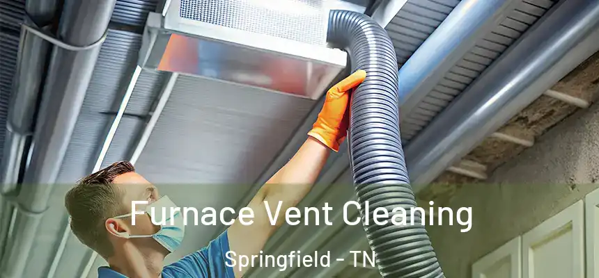  Furnace Vent Cleaning Springfield - TN