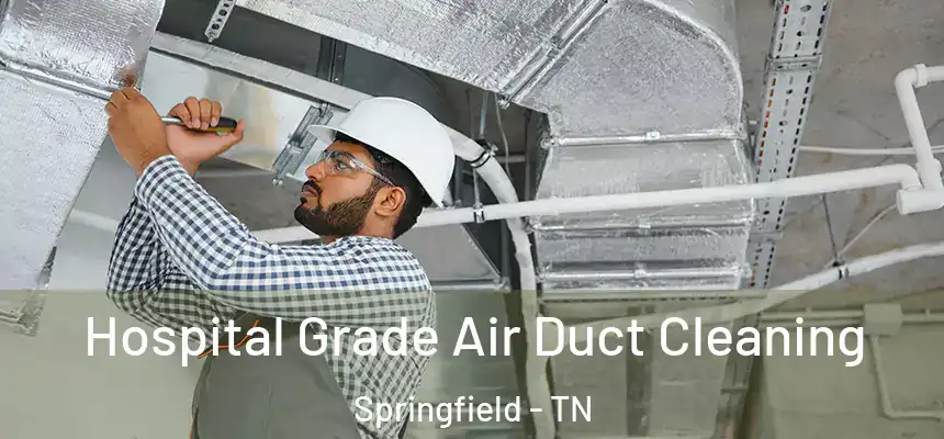  Hospital Grade Air Duct Cleaning Springfield - TN